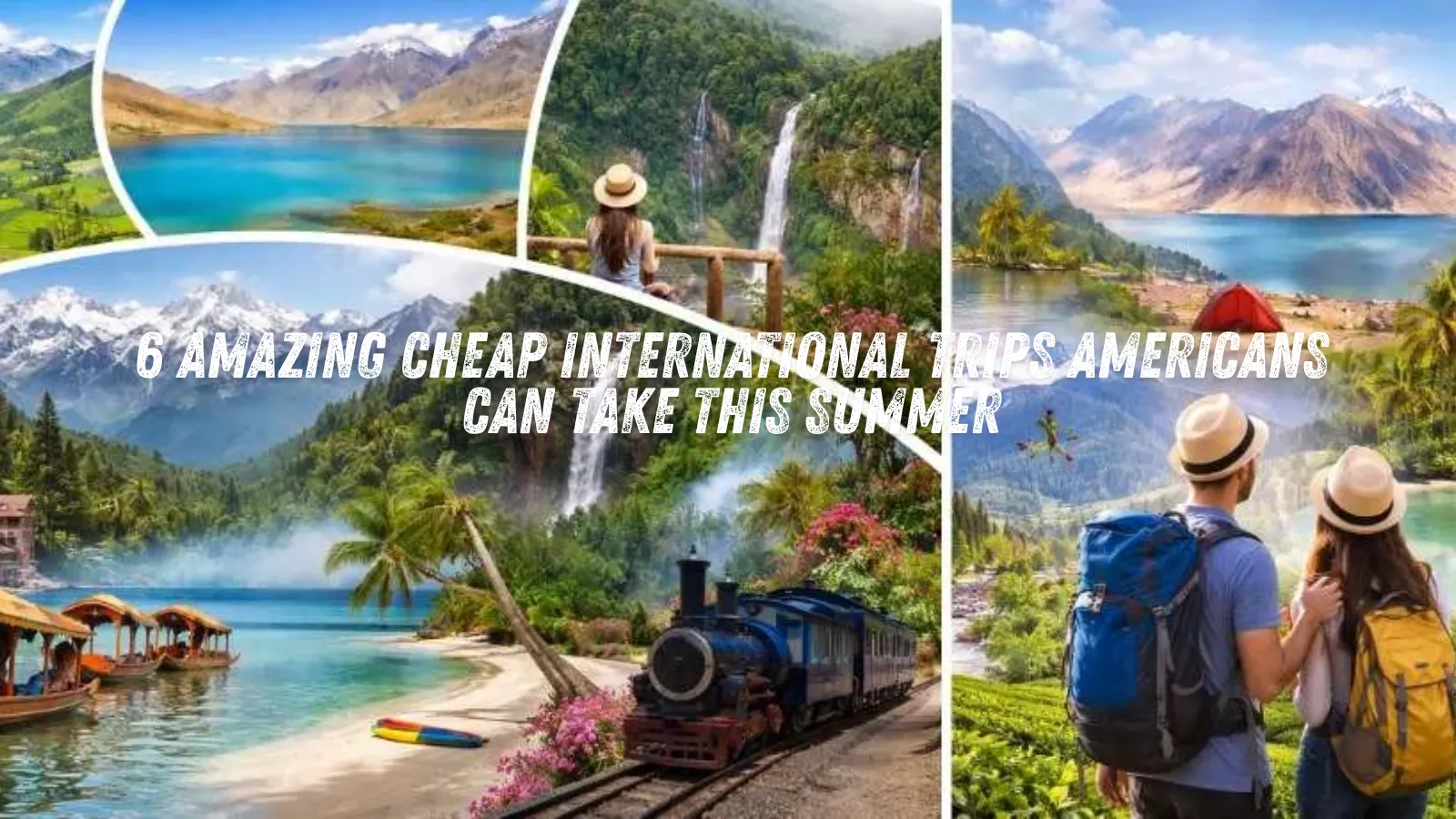 6 Amazing Cheap International Trips Americans Can Take This Summer