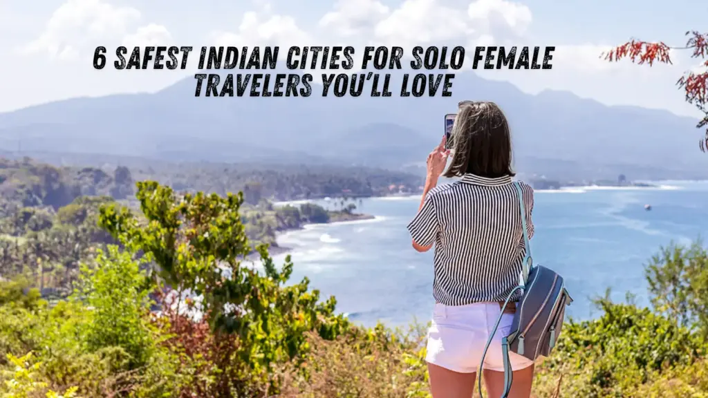 6 Safest Indian Cities for Solo Female Travelers You’ll Love