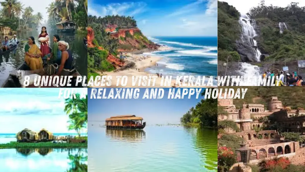 8 Unique Places to Visit in Kerala with Family for a Relaxing & Happy Holiday