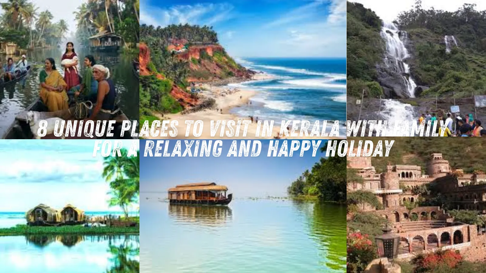 8 Unique Places to Visit in Kerala with Family for a Relaxing & Happy Holiday