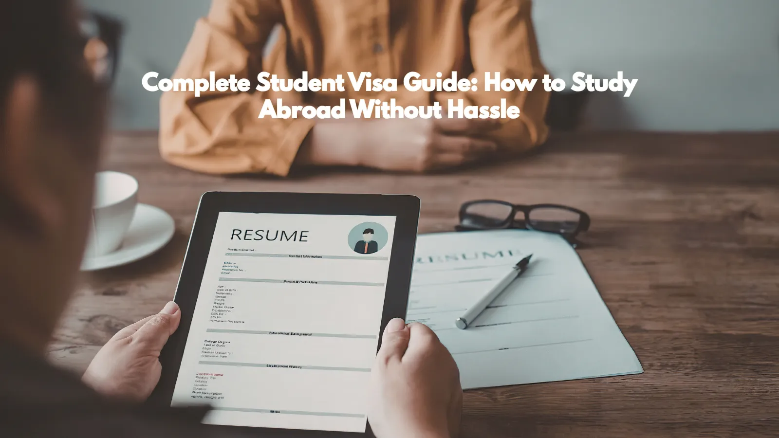 Complete Student Visa Guide: How to Study Abroad Without Hassle