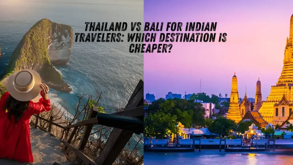 Thailand vs Bali 2026: Cheaper for Indian Travelers