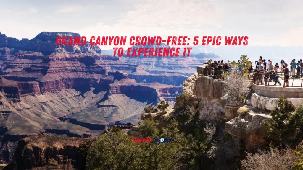 Grand Canyon Crowd-Free: 5 Epic Ways to Experience It