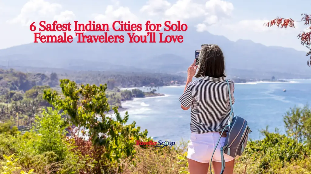 6 Safest Indian Cities for Solo Female Travelers You’ll Love
