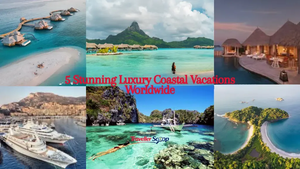 5 Stunning Luxury Coastal Vacations Worldwide