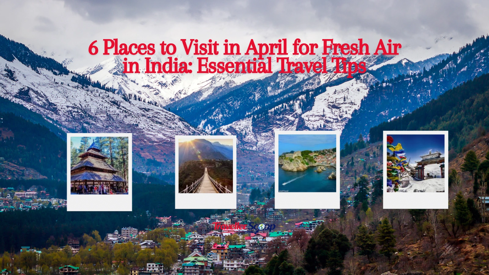 6 Places to Visit in April for Fresh Air in India: Essential Travel Tips
