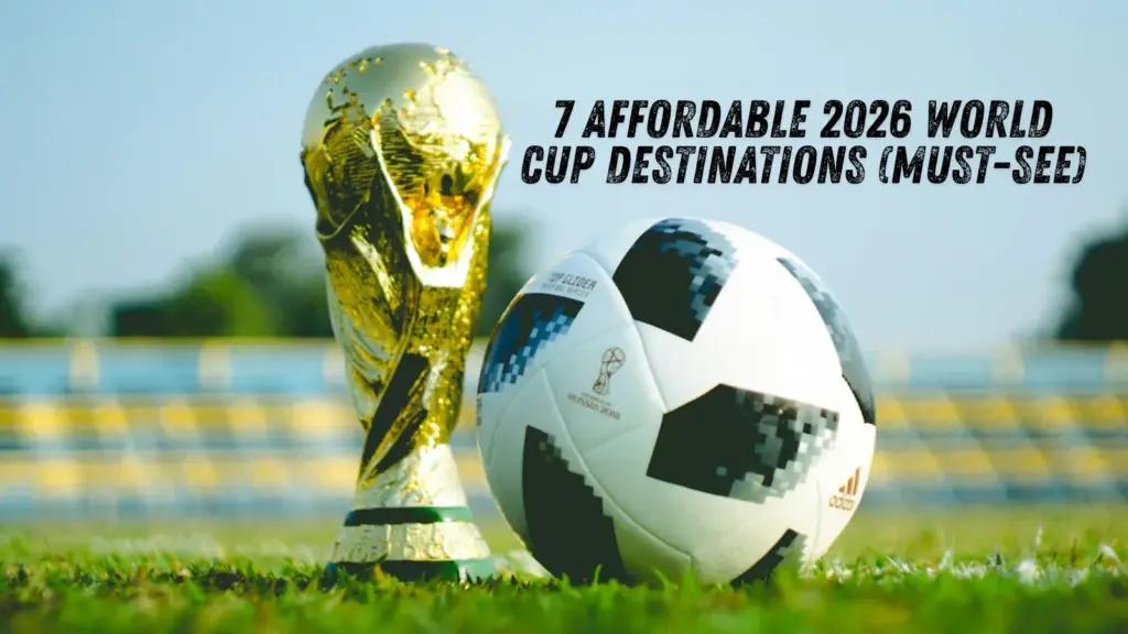 7 Affordable 2026 World Cup Destinations (Must-See)