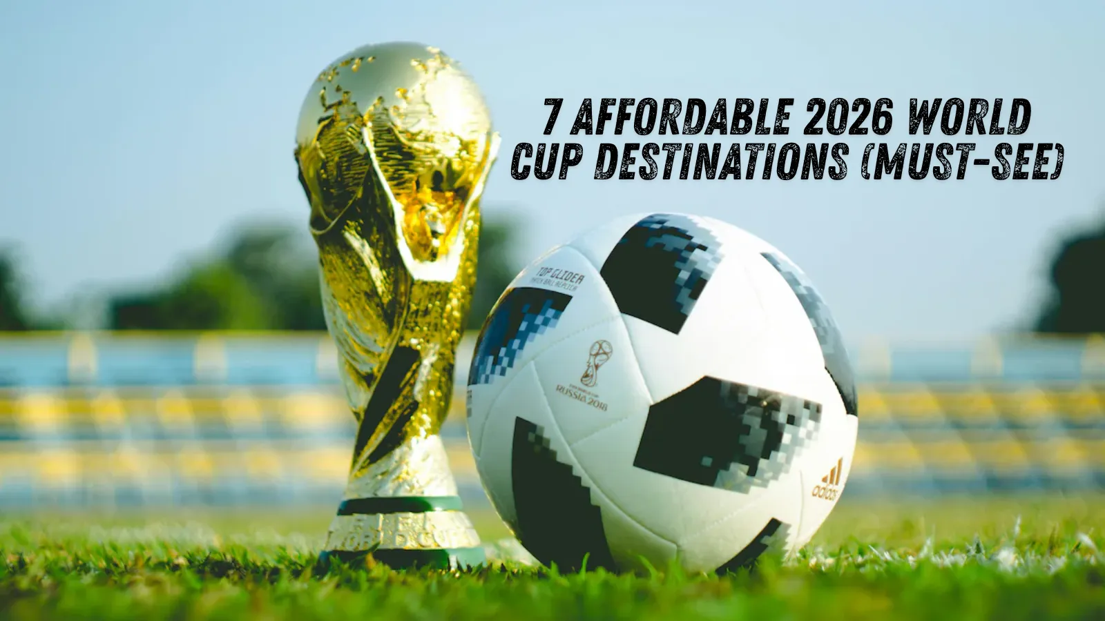 7 Affordable 2026 World Cup Destinations (Must-See)