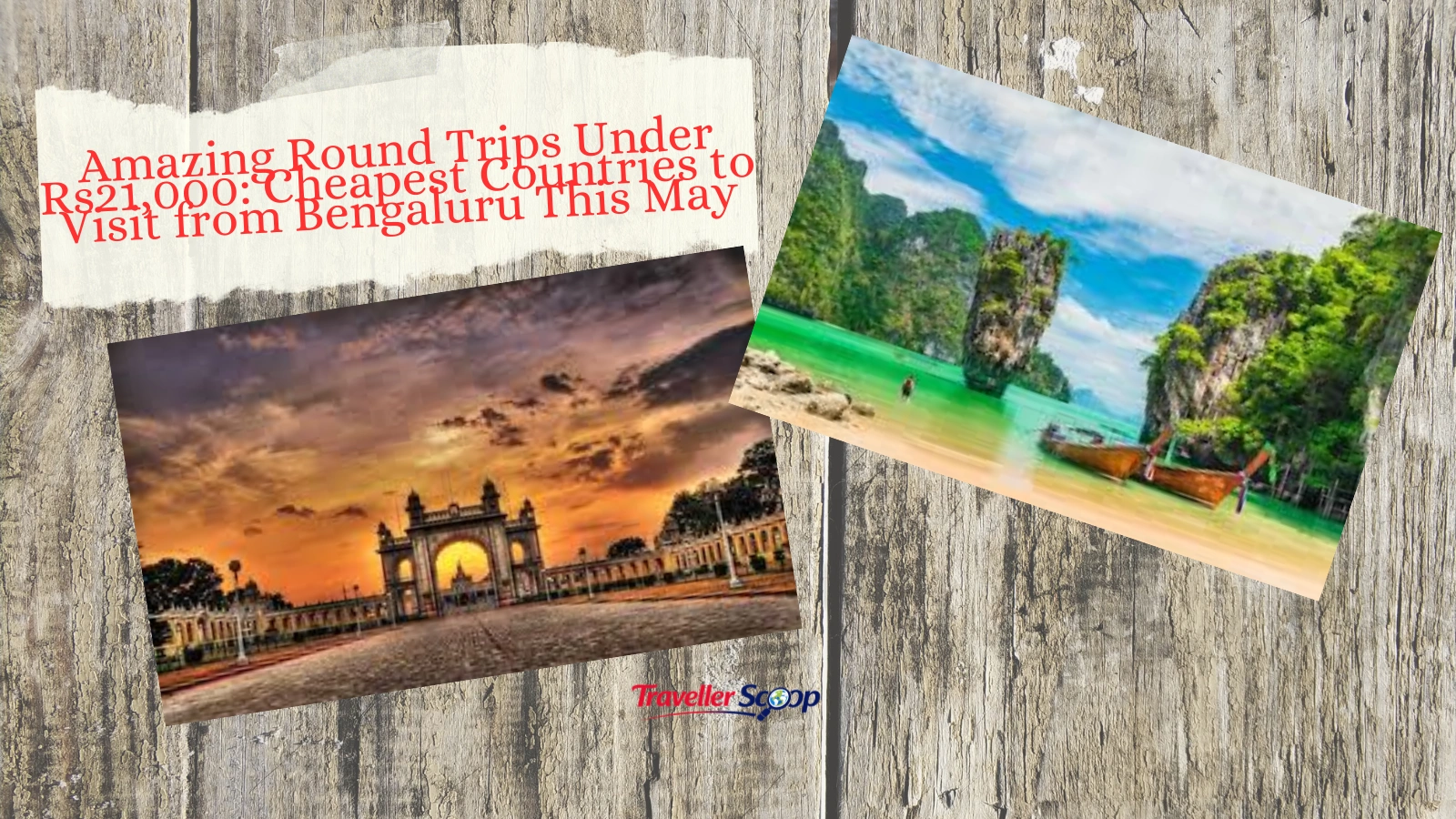 Amazing Round Trips Under 21,000: Cheapest Countries to Visit from Bengaluru This May