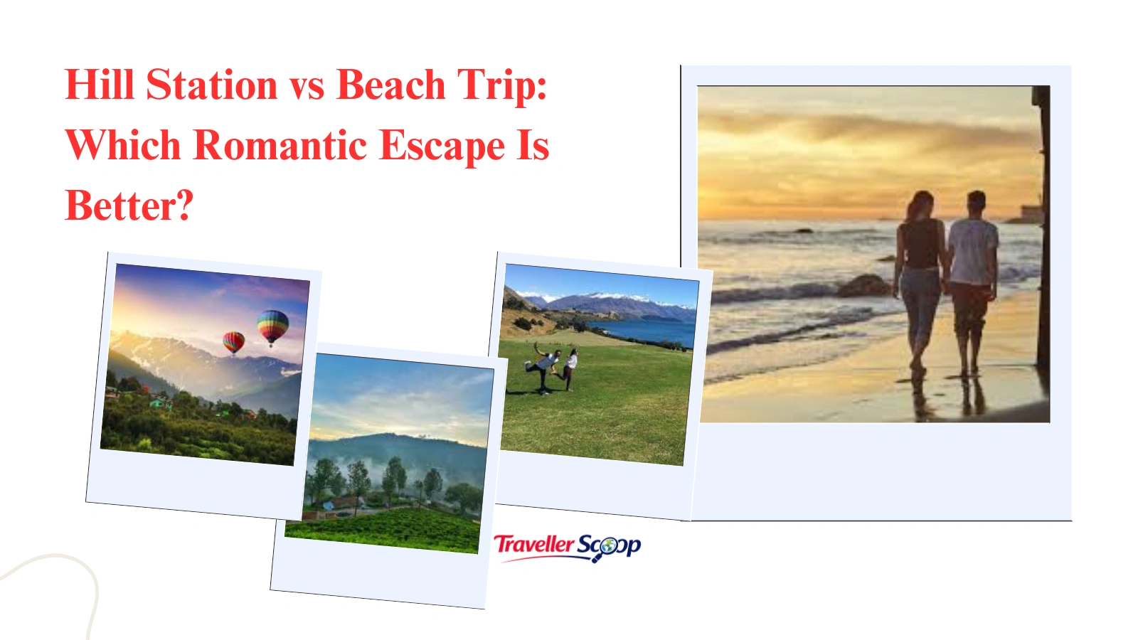Hill Station vs Beach Trip: Which Romantic Escape Is Better?