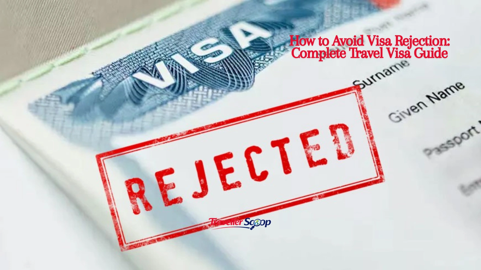 How to Avoid Visa Rejection: Complete Travel Visa Guide