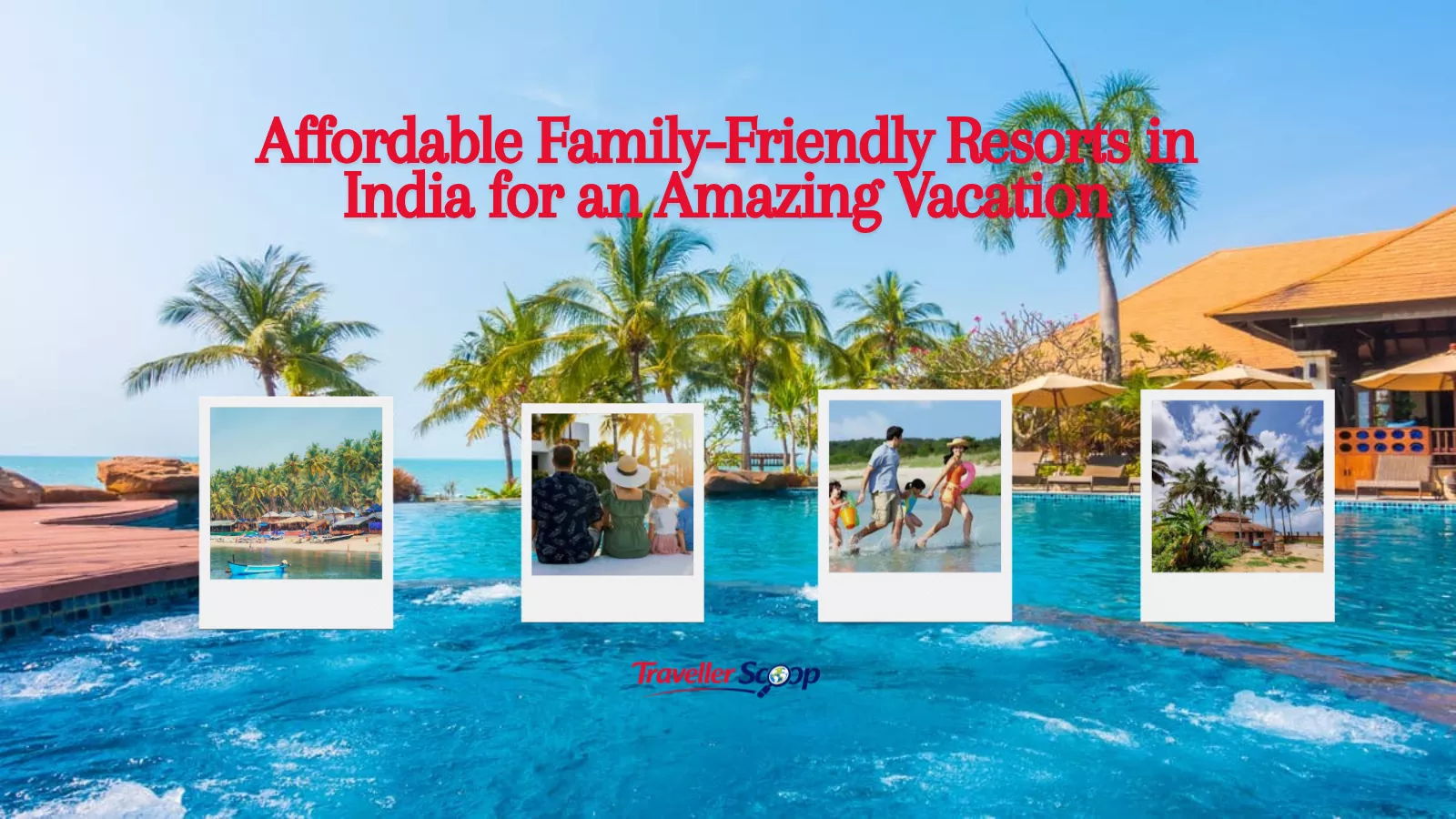 Affordable Family-Friendly Resorts in India for an Amazing Vacation