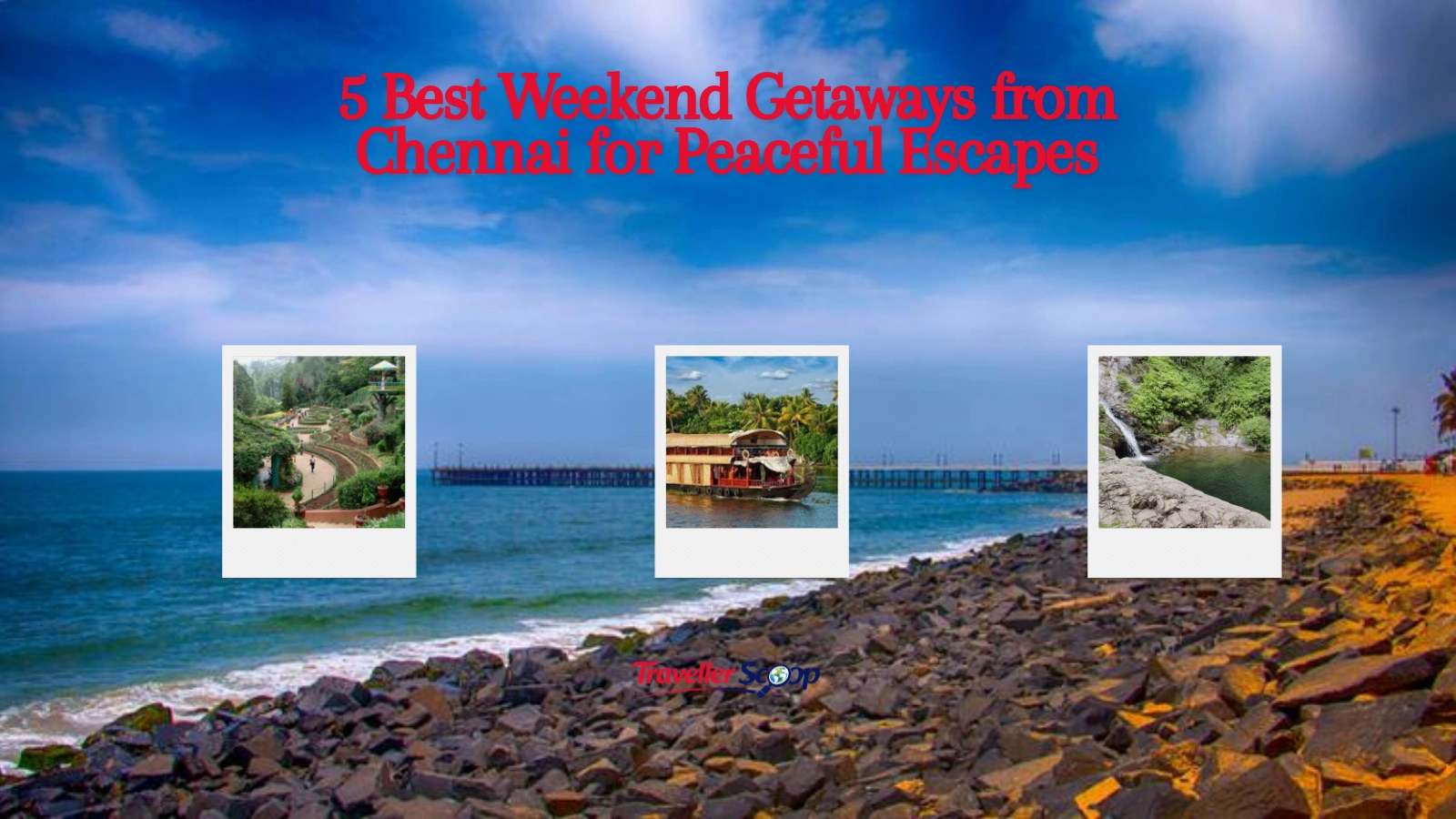 5 Best Weekend Getaways from Chennai for Peaceful Escapes