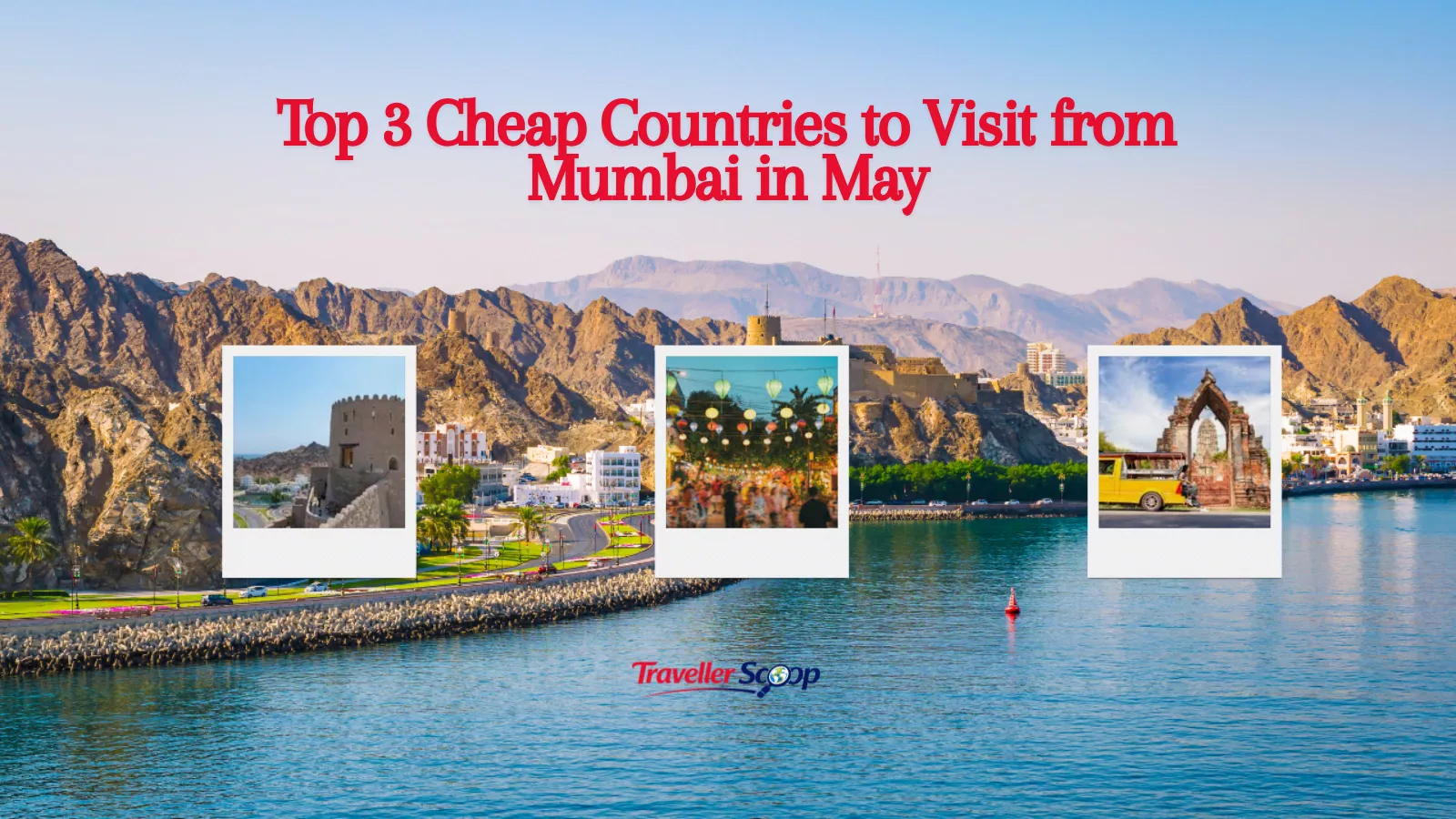Top 3 Cheap Countries to Visit from Mumbai in May