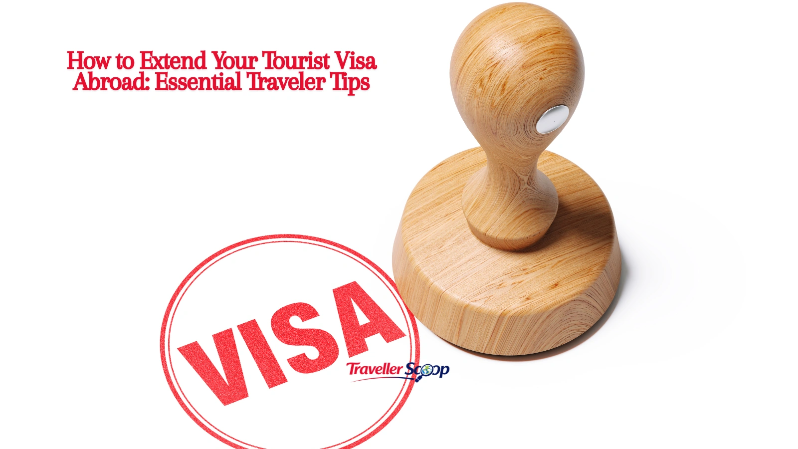 How to Extend Your Tourist Visa Abroad: Essential Traveler Tips