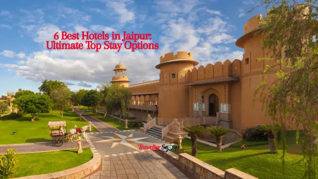 6 Best Hotels in Jaipur: Ultimate Top Stay Options