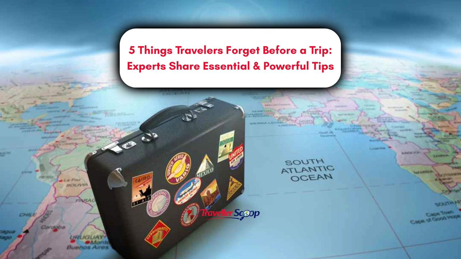 5 Things Travelers Forget Before a Trip: Experts Share Essential & Powerful Tips