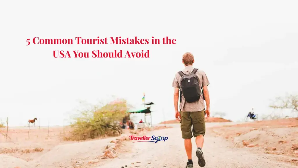 5 Common Tourist Mistakes in the USA You Should Avoid