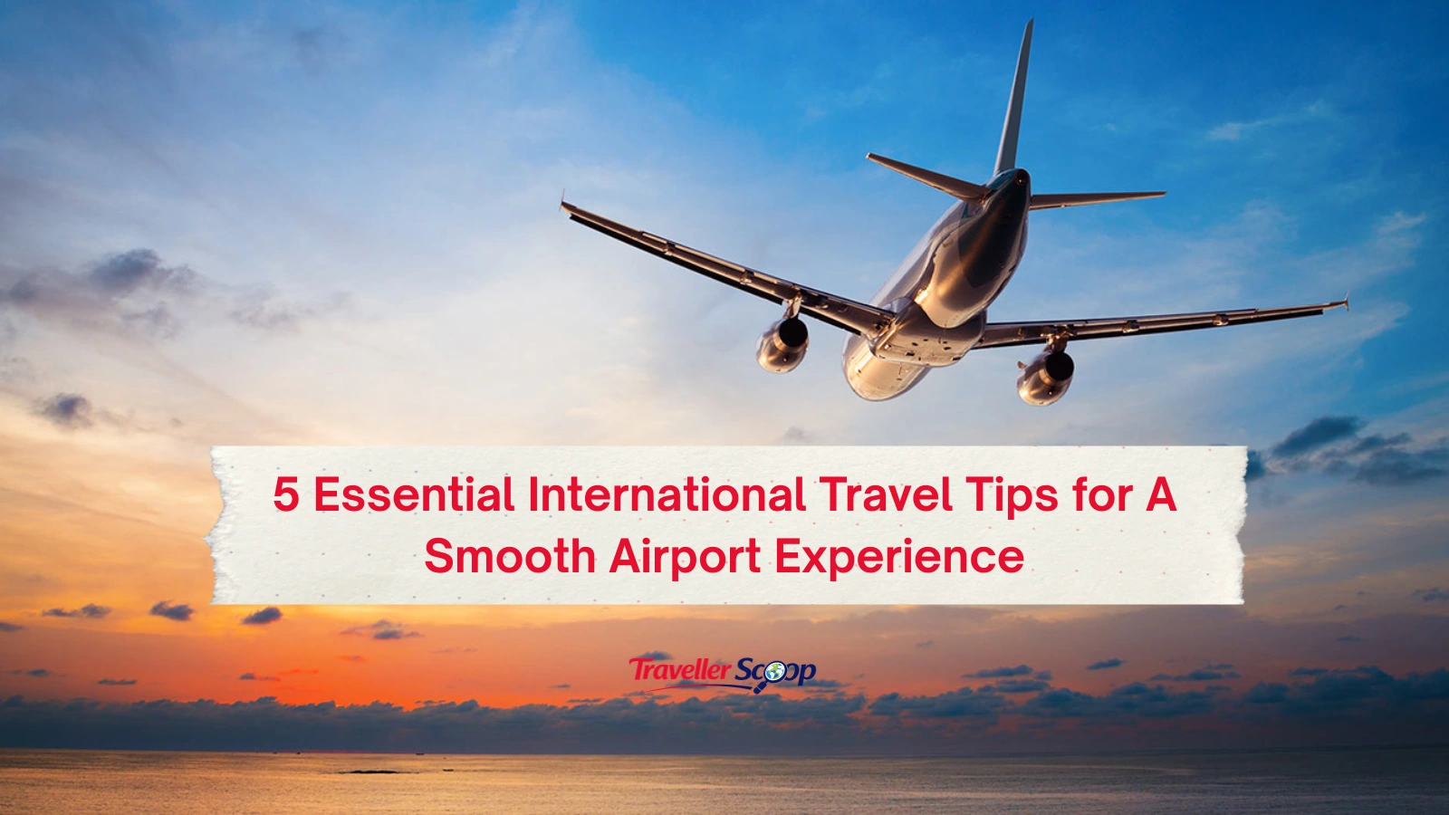 5 Essential International Travel Tips for A Smooth Airport Experience