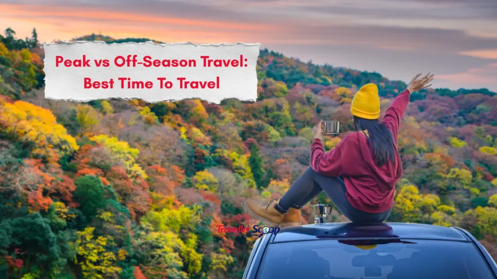 Peak vs Off-Season Travel: The Ultimate Guide to the Best Time to Travel
