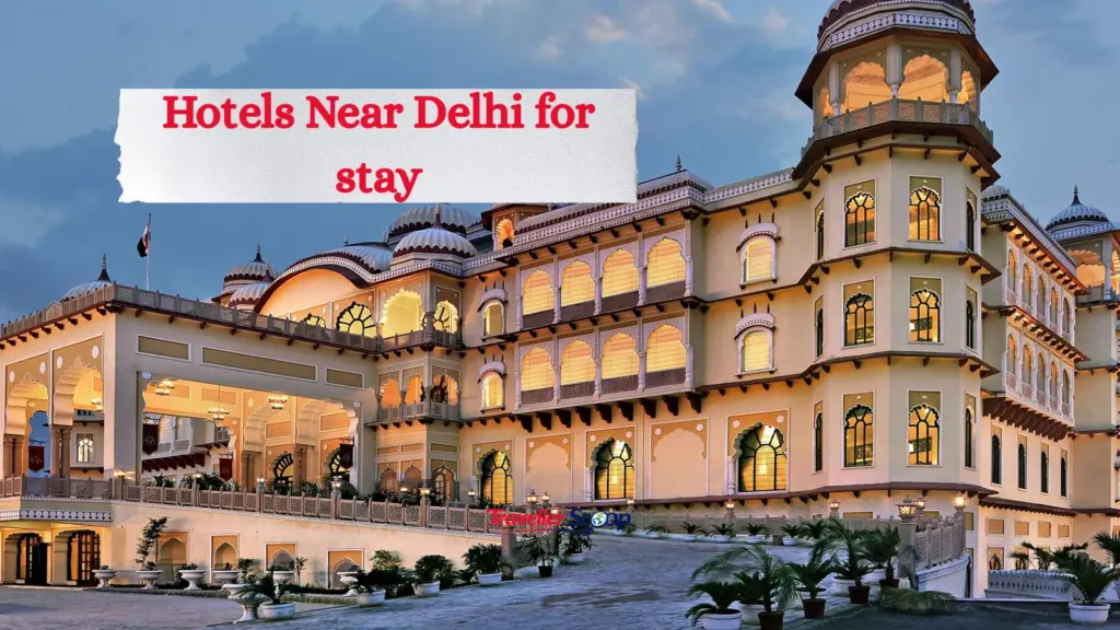 6 Hotels Near Delhi: Beautiful Stays Within Driving Distance