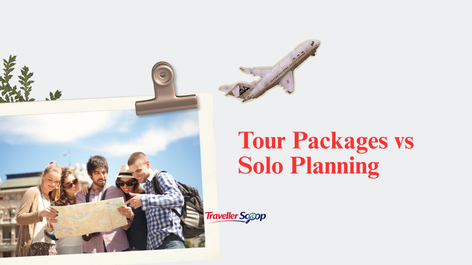 Tour Packages vs Solo Planning: Which One Saves More Money & Stress?