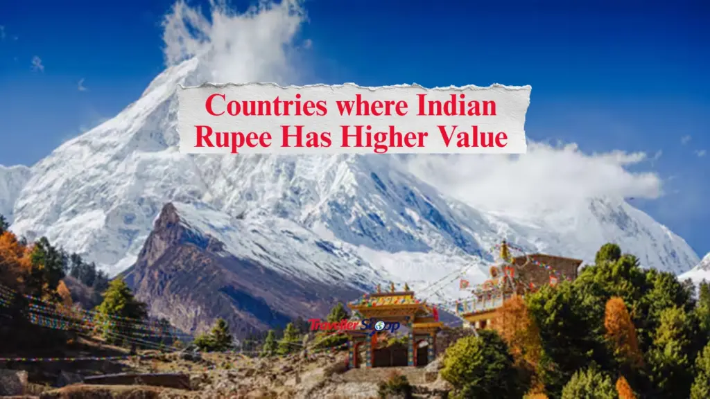 5 Amazing Countries Where Indian Rupee Has Higher Value