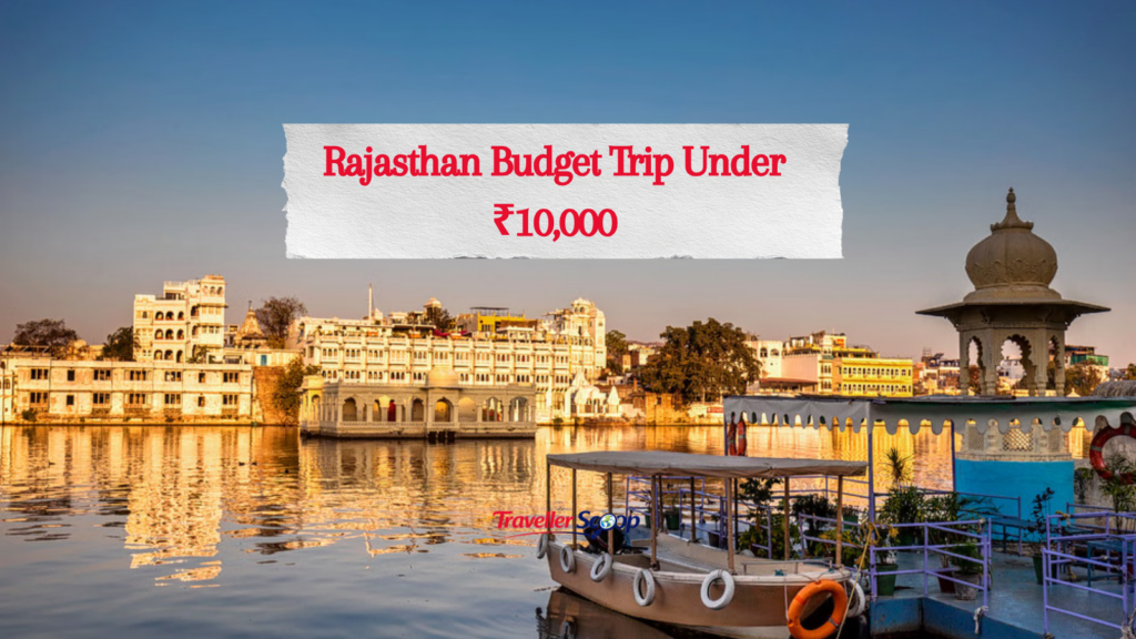 Rajasthan Budget Trip Under ₹10,000: Your Ultimate Affordable Travel Guide