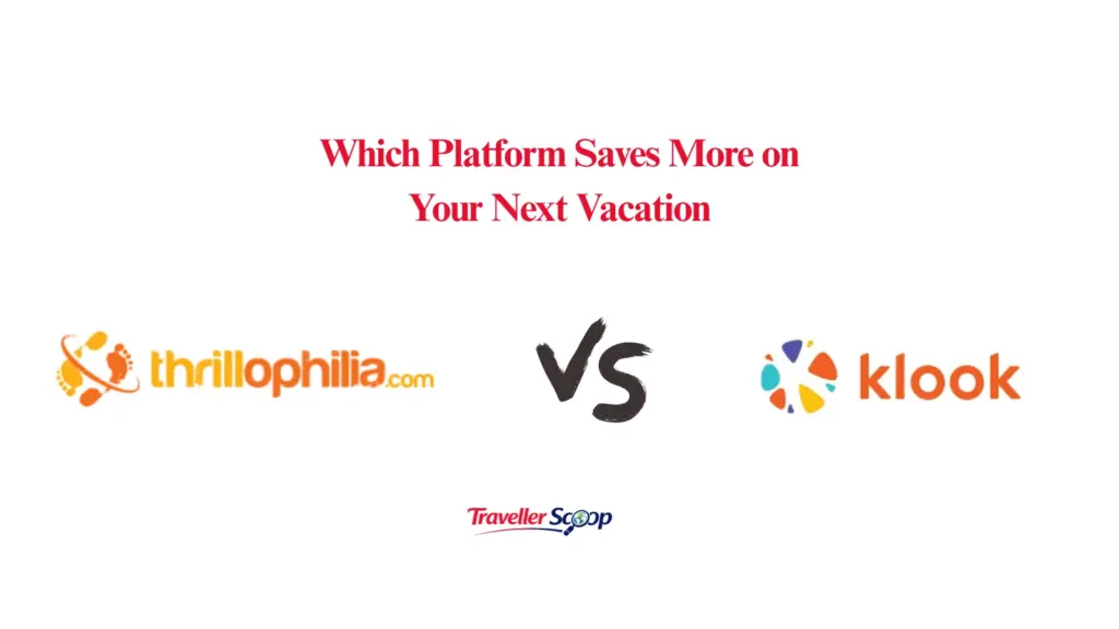Thrillophilia vs Klook: Which Platform Helps You Save Big on Your Next Dream Vacation?