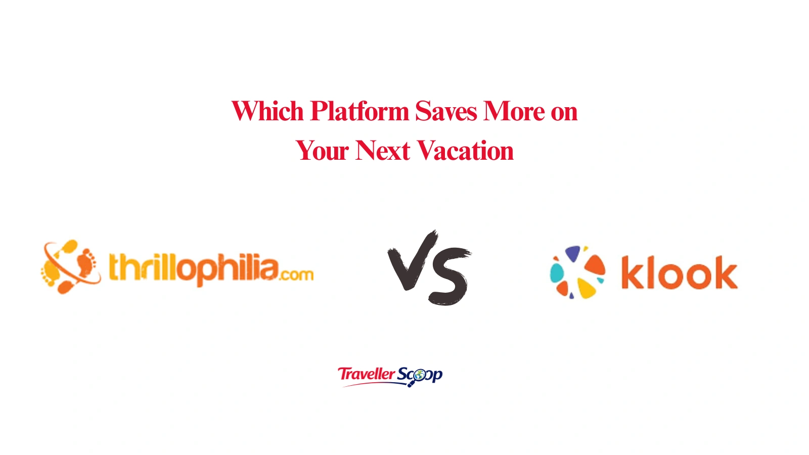 Thrillophilia vs Klook: Which Platform Helps You Save Big on Your Next Dream Vacation?