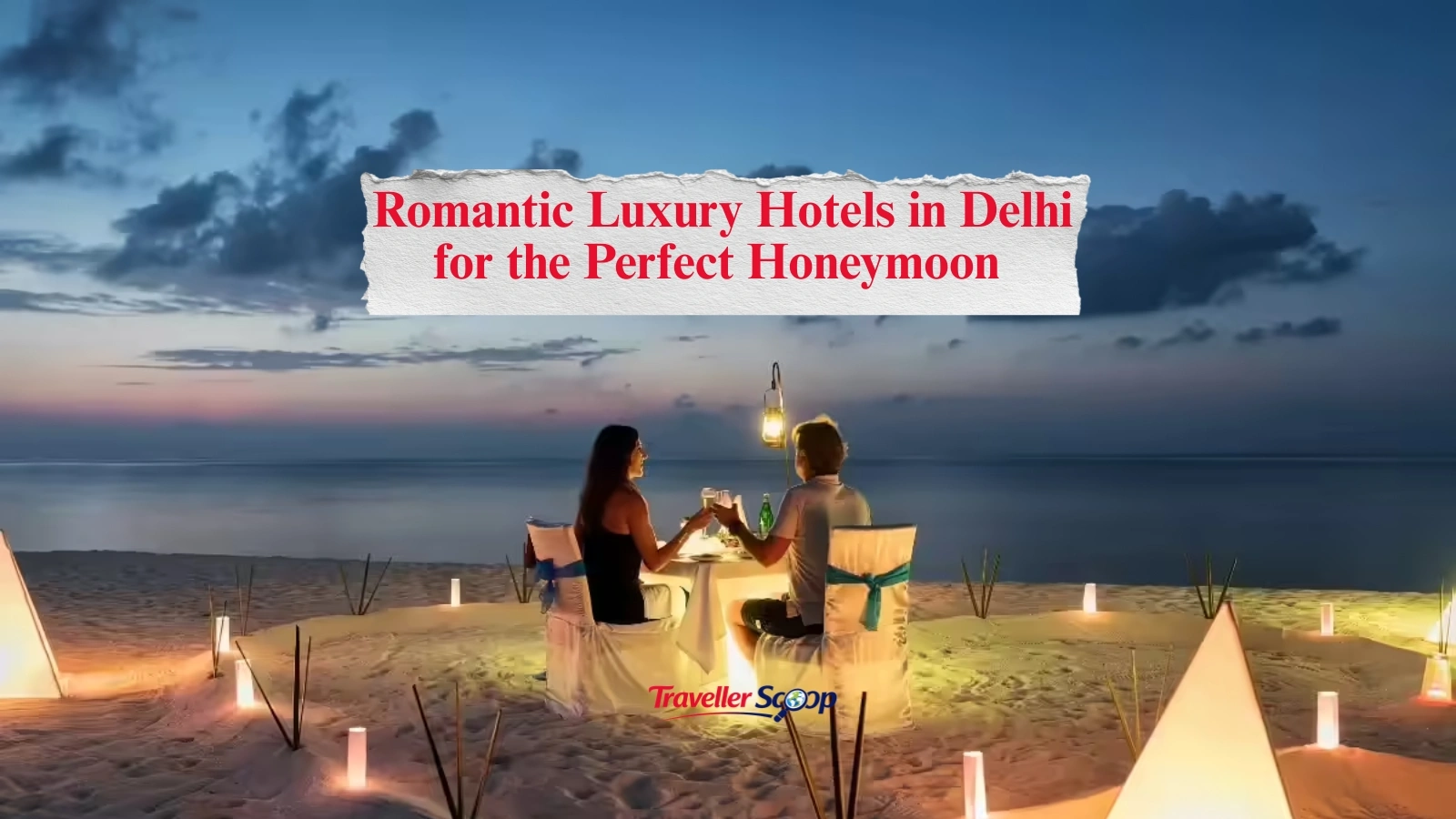 5 Romantic Luxury Hotels in Delhi for the Perfect Honeymoon Escape