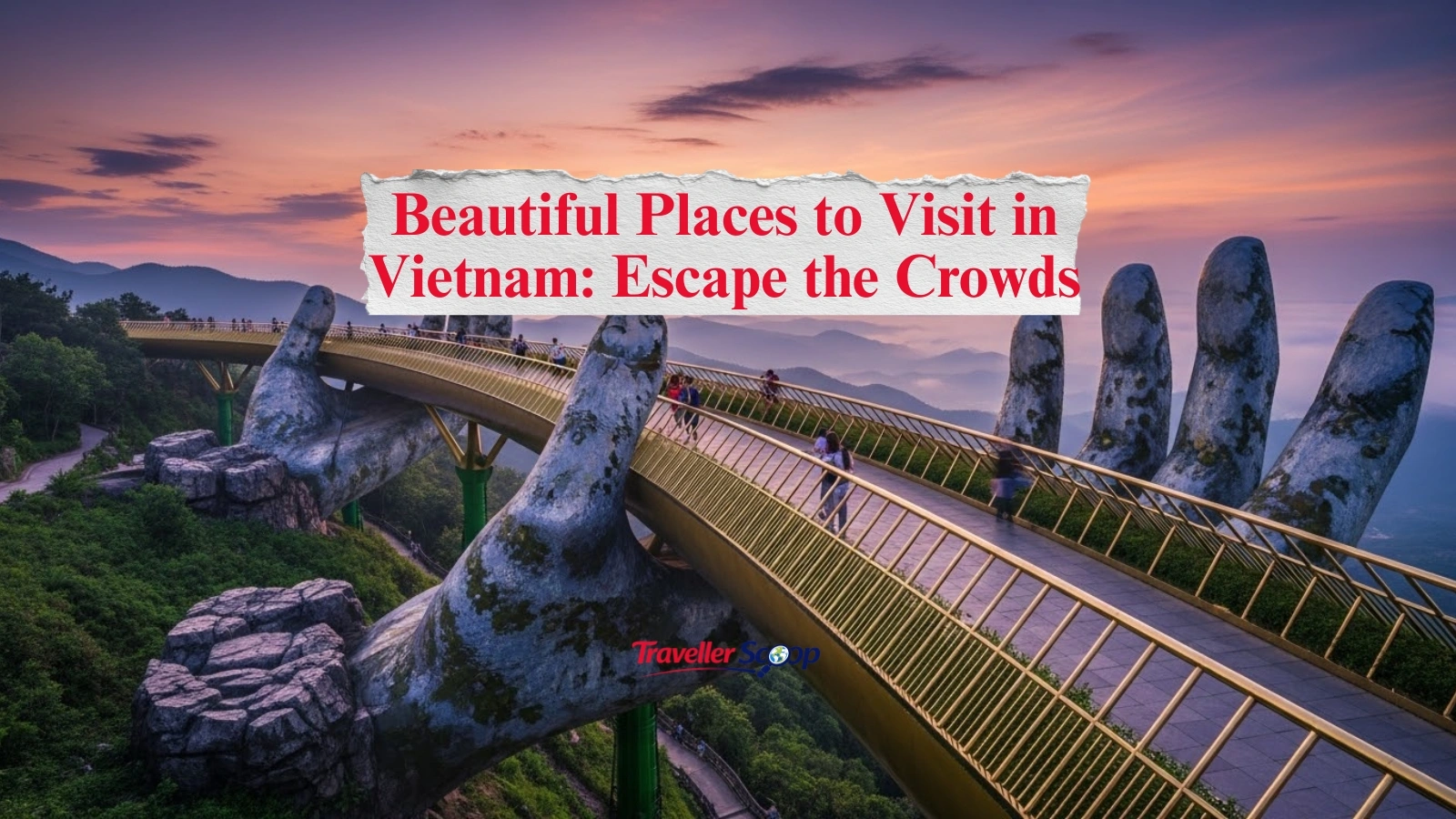 5 Beautiful Places to Visit in Vietnam: Escape the Crowds