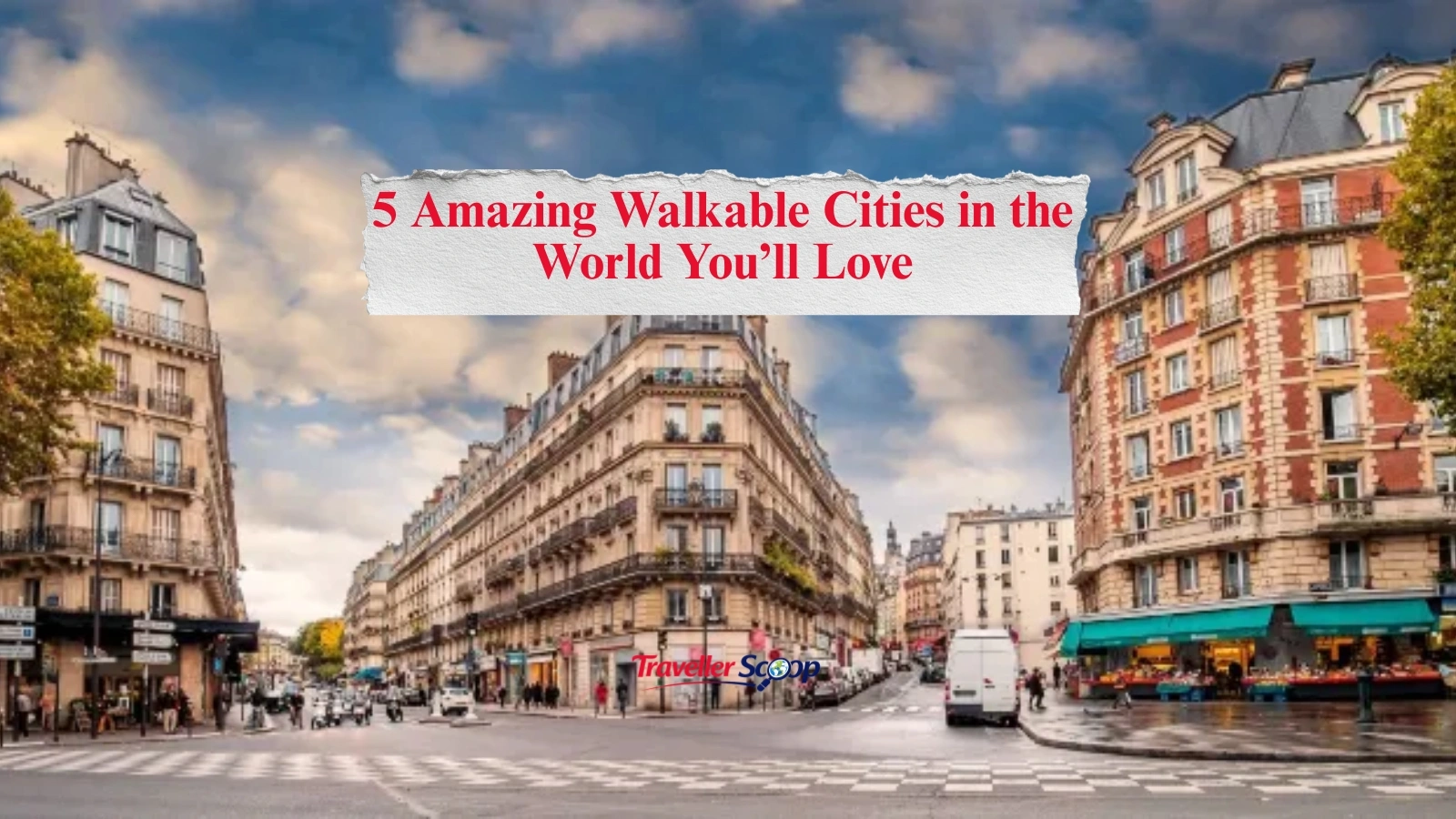 5 Amazing Walkable Cities in the World You’ll Love