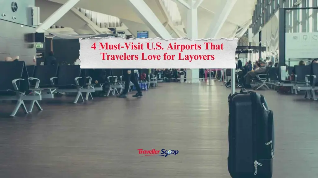4 Must-Visit U.S. Airports That Travelers Love for Layovers