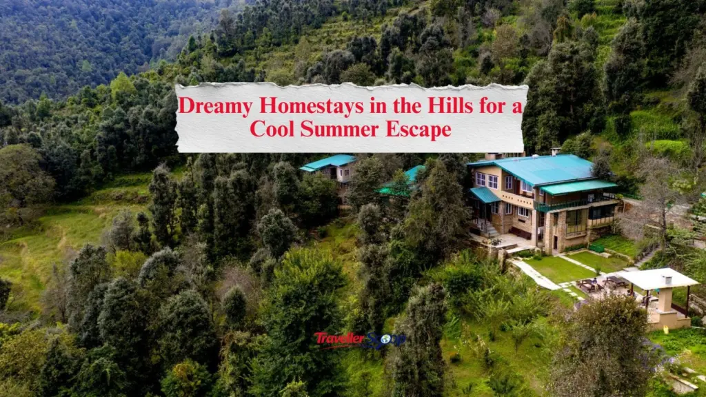7 Dreamy Homestays in the Hills for a Cool Summer Escape