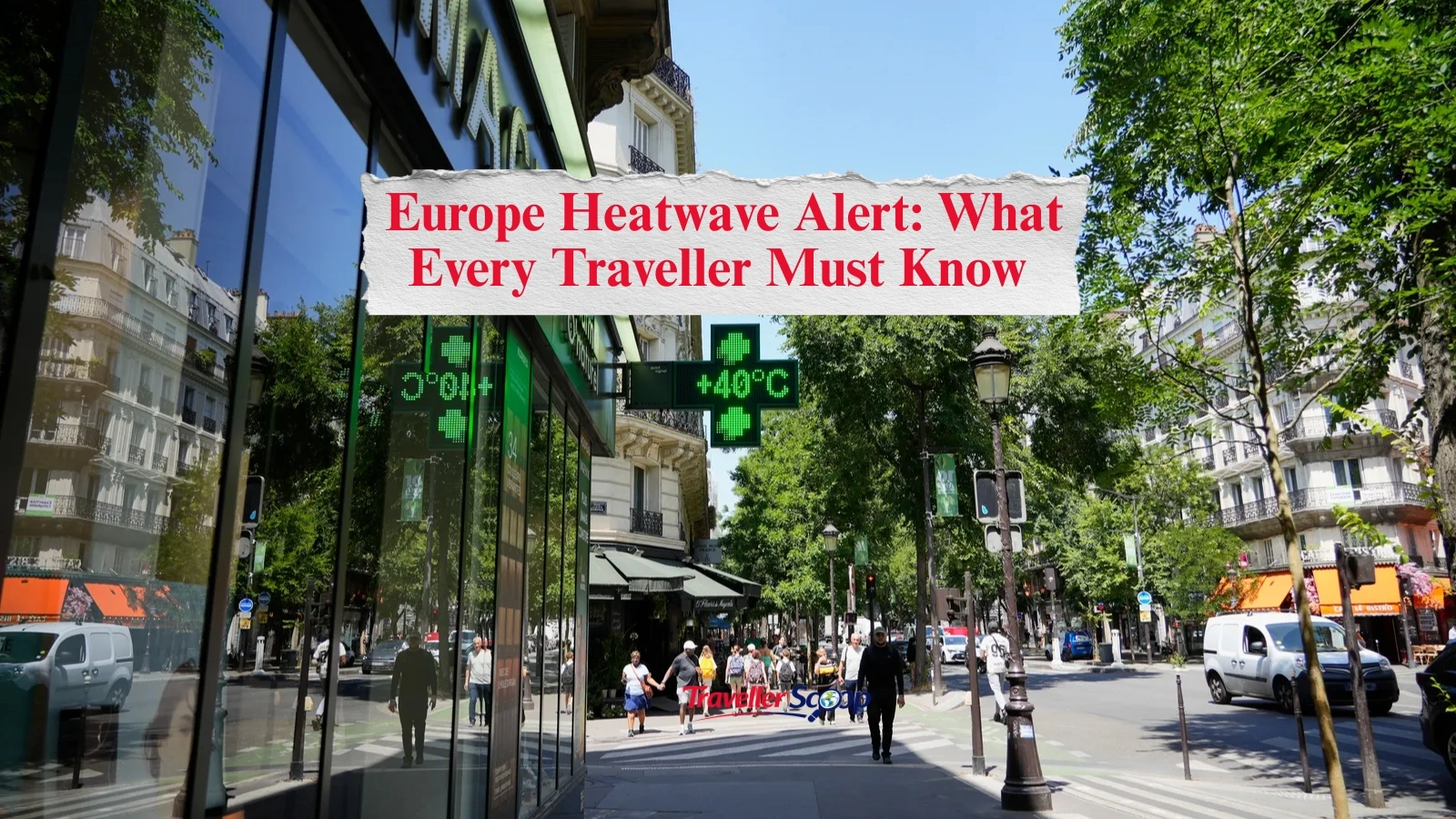 Europe Heatwave Alert: What Every Traveller Must Know Right Now
