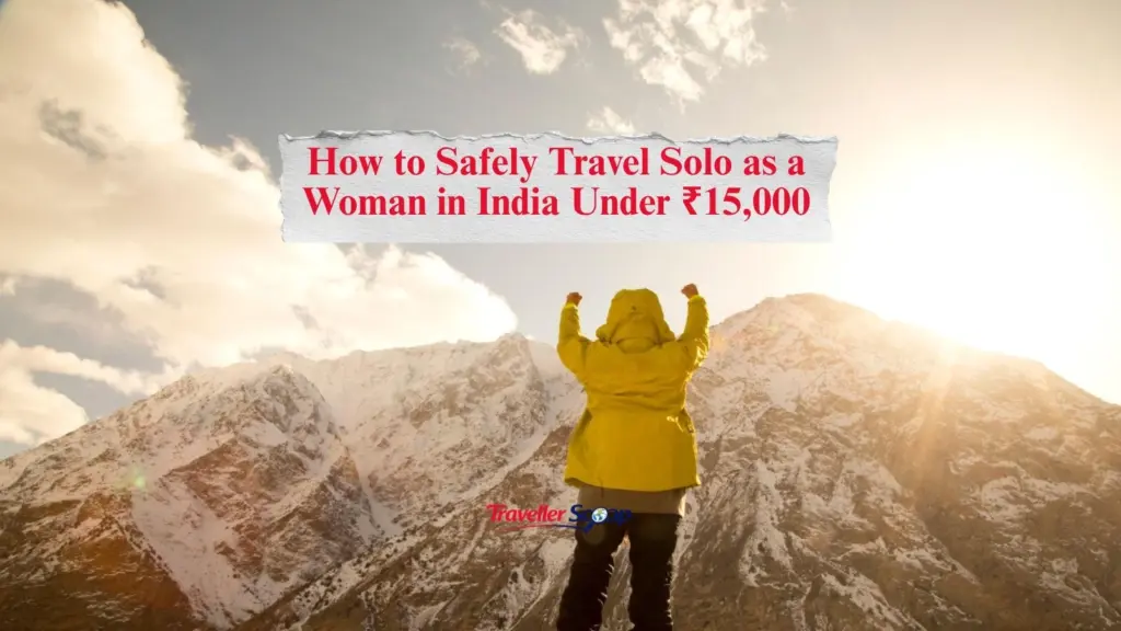 How to Safely Travel Solo as a Woman in India Under ₹15,000