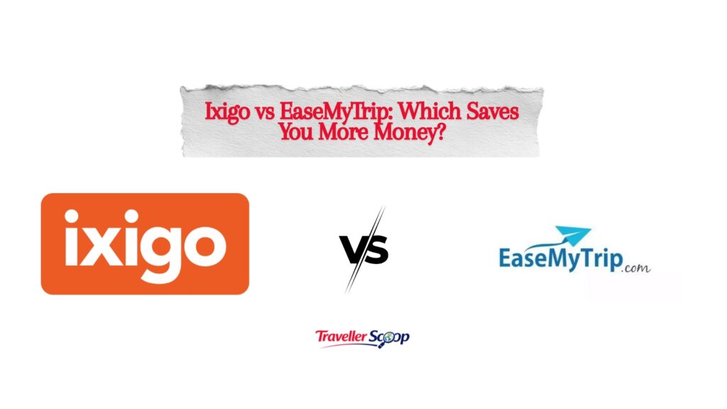 Ixigo vs EaseMyTrip: The Ultimate Travel Booking Battle for Bigger Savings