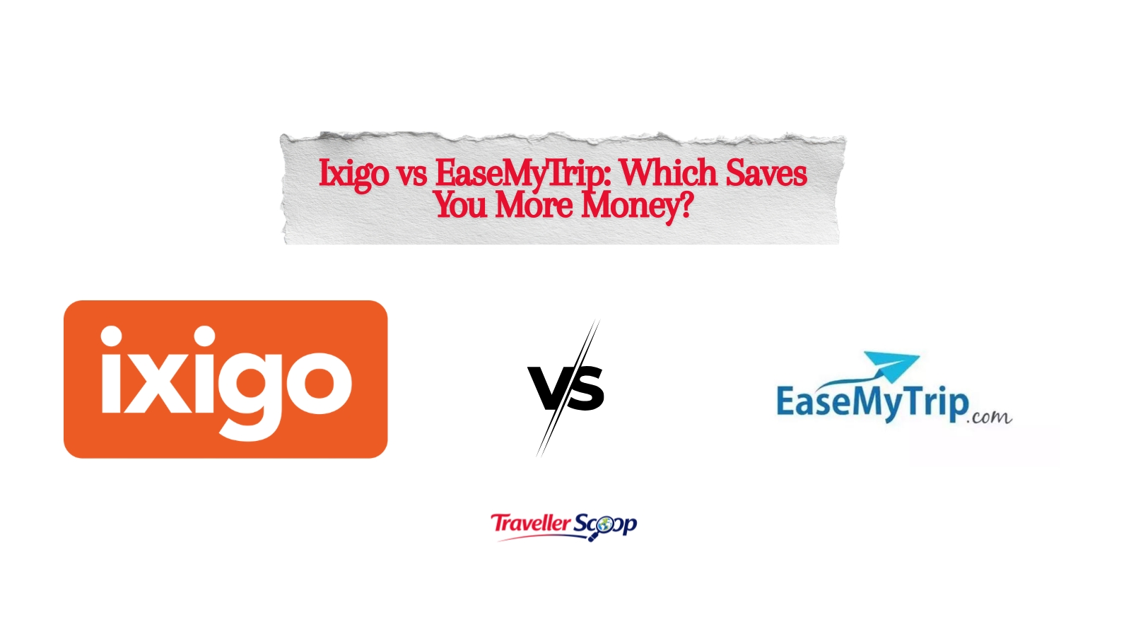 Ixigo vs EaseMyTrip: The Ultimate Travel Booking Battle for Bigger Savings