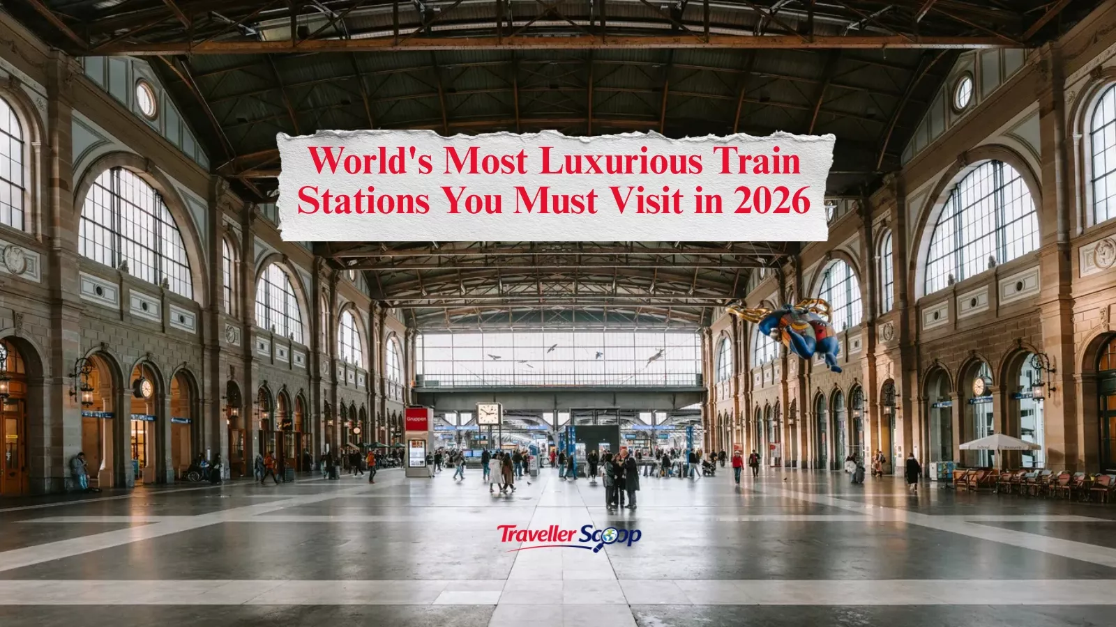 World’s Most Luxurious Train Stations You Must Visit in 2026