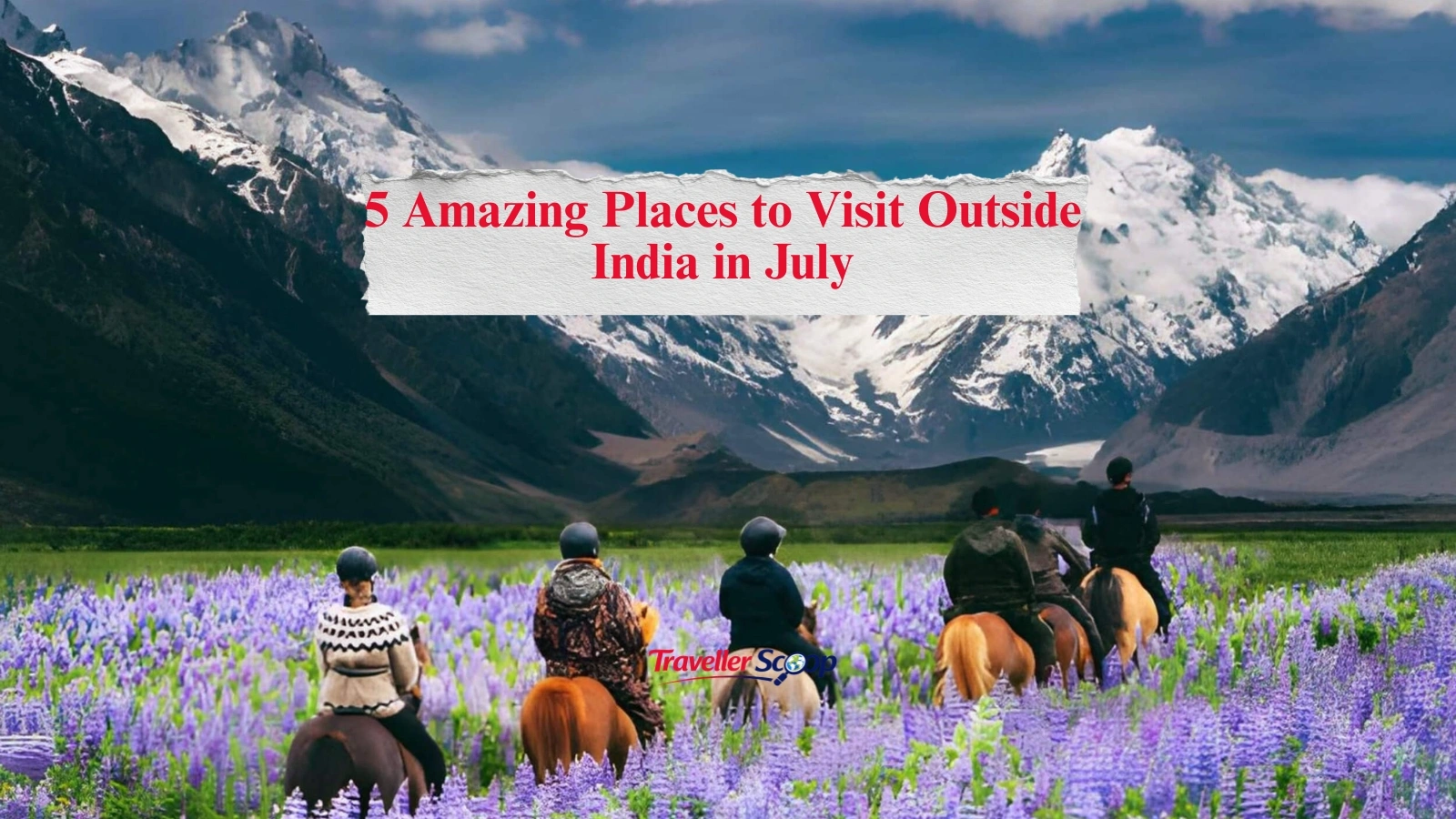 5 Amazing Places to Visit Outside India in July