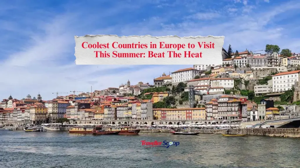 5 Amazing Coolest Countries in Europe to Visit This Summer: Beat The Heat