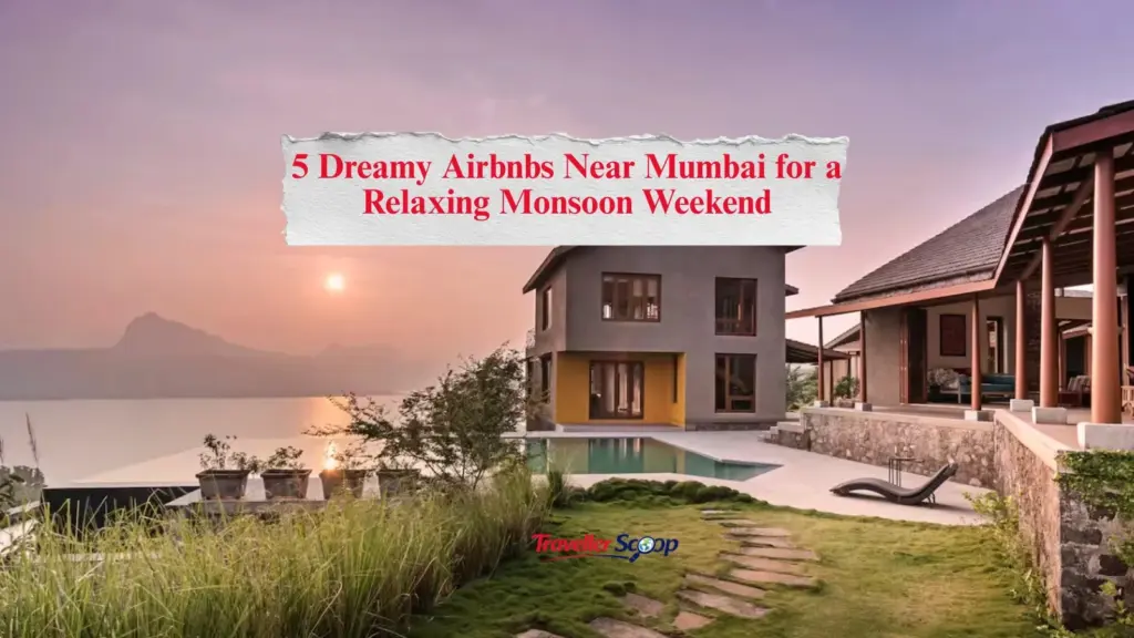 5 Dreamy Airbnbs Near Mumbai for a Relaxing Monsoon Weekend (Don’t Miss These Hidden Gems!)