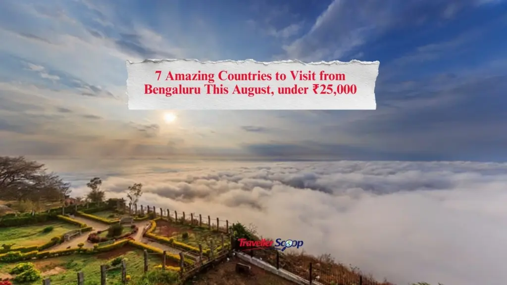 7 Amazing Countries to Visit from Bengaluru This August Under ₹25,000