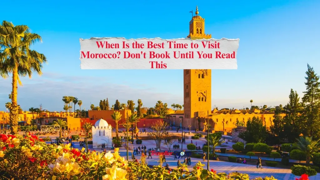 When Is the Best Time to Visit Morocco? Don’t Book Until You Read This