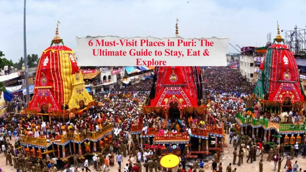 6 Must-Visit Places in Puri: The Ultimate Guide to Stay, Eat & Explore