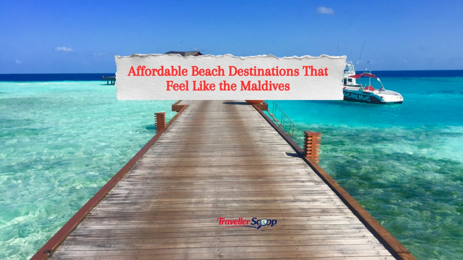 7 Affordable Beach Destinations That Feel Like the Maldives