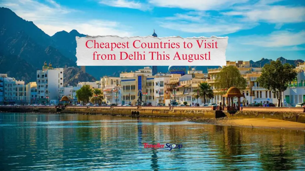 Cheapest Countries to Visit from Delhi This August Under ₹23,000