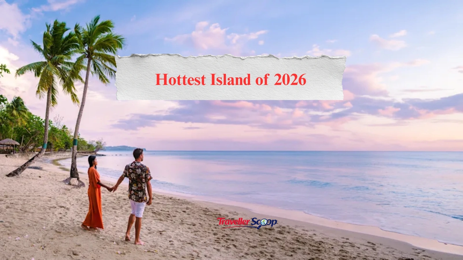 The 6 Hottest Islands of 2026 That Are Capturing Travelers’ Hearts Worldwide