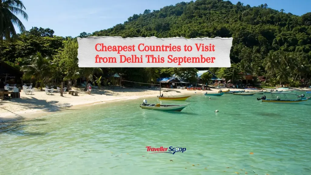 Unmissable Round-Trips Under ₹25,000: 7 Cheapest Countries to Visit from Delhi This September (Easy Visas Included)